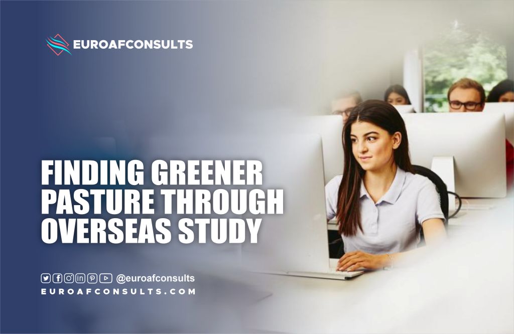 You are currently viewing FINDING GREENER PASTURE THROUGH OVERSEAS STUDY