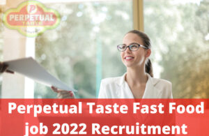 Read more about the article Perpetual Taste Fast Food Port Harcourt-Recruitment 2022