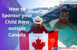 Read more about the article Immigration to Canada -How to Sponsor your Child Born outside Canada
